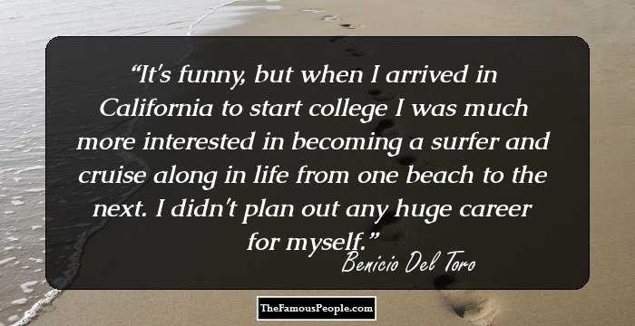 It's funny, but when I arrived in California to start college I was much more interested in becoming a surfer and cruise along in life from one beach to the next. I didn't plan out any huge career for myself.