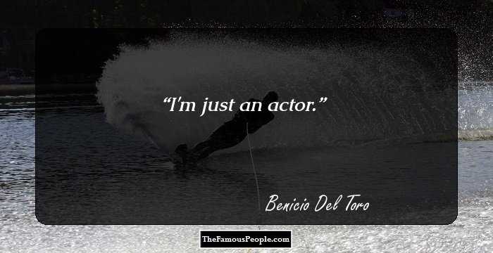 I'm just an actor.