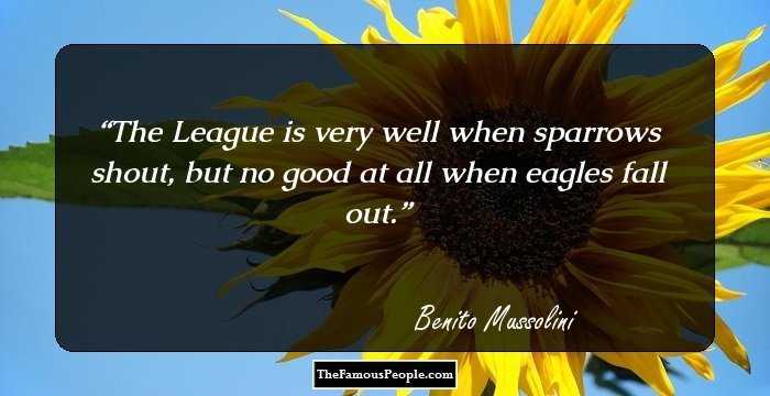 The League is very well when sparrows shout, but no good at all when eagles fall out.