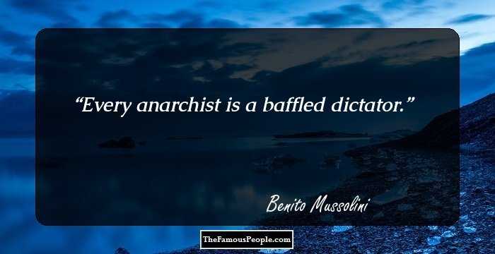 Every anarchist is a baffled dictator.