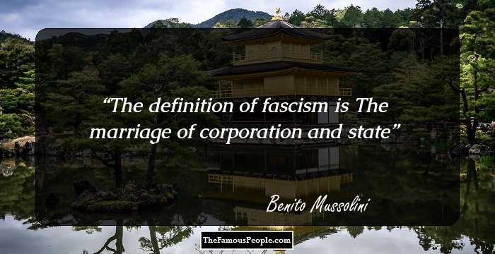 The definition of fascism is The marriage of corporation and state