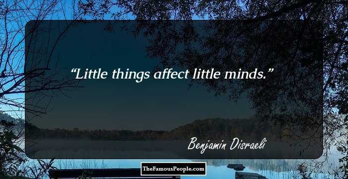 Little things affect little minds.