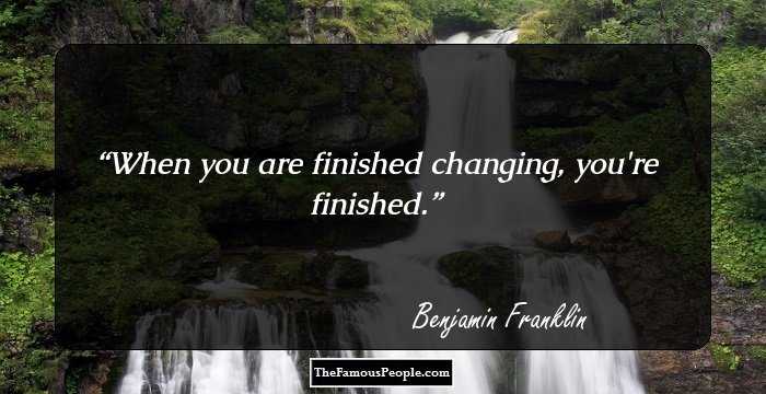 When you are finished changing, you're finished.