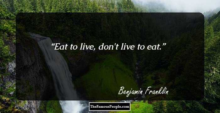 Eat to live, don't live to eat.