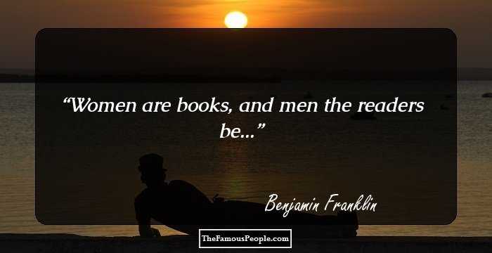 Women are books, and men the readers be...