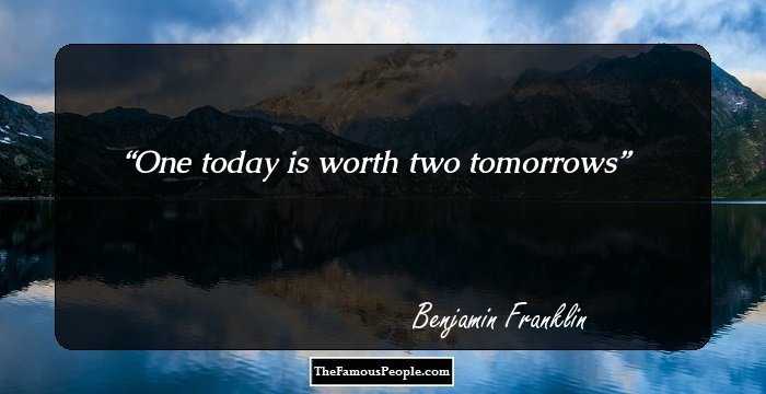 One today is worth two tomorrows