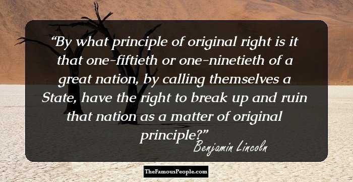 By what principle of original right is it that one-fiftieth or one-ninetieth of a great nation, by calling themselves a State, have the right to break up and ruin that nation as a matter of original principle?