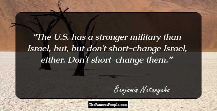 The U.S. has a stronger military than Israel, but, but don't short-change Israel, either. Don't short-change them.