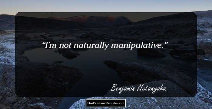 I'm not naturally manipulative.