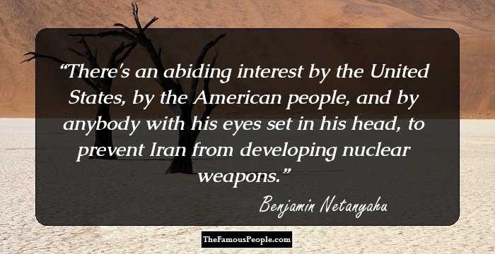 There's an abiding interest by the United States, by the American people, and by anybody with his eyes set in his head, to prevent Iran from developing nuclear weapons.