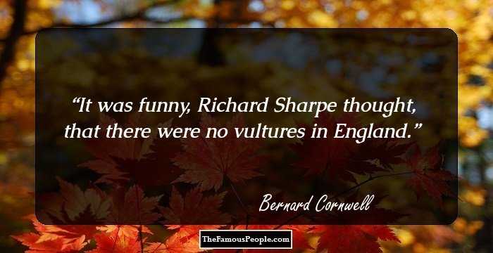 It was funny, Richard Sharpe thought, that there were no vultures in England.