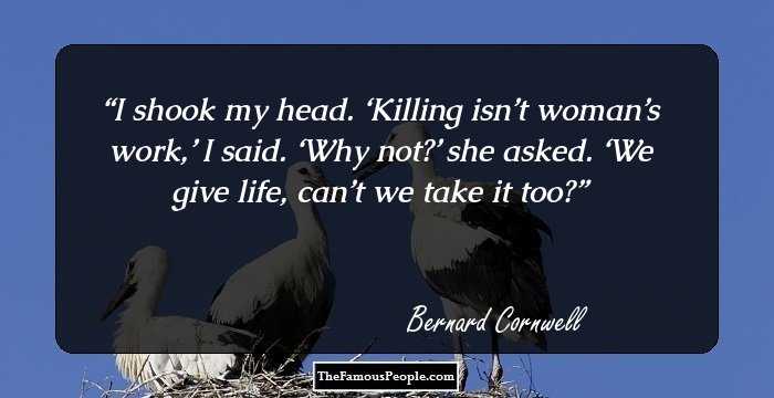 I shook my head. ‘Killing isn’t woman’s work,’ I said. ‘Why not?’ she asked. ‘We give life, can’t we take it too?