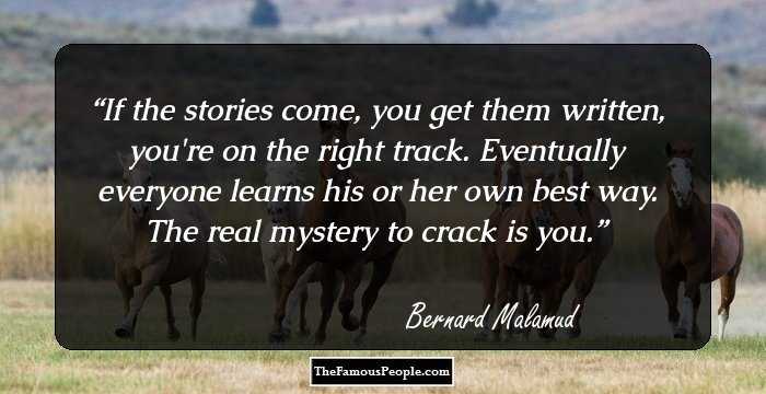 If the stories come, you get them written, you're on the right track. Eventually everyone learns his or her own best way. The real mystery to crack is you.