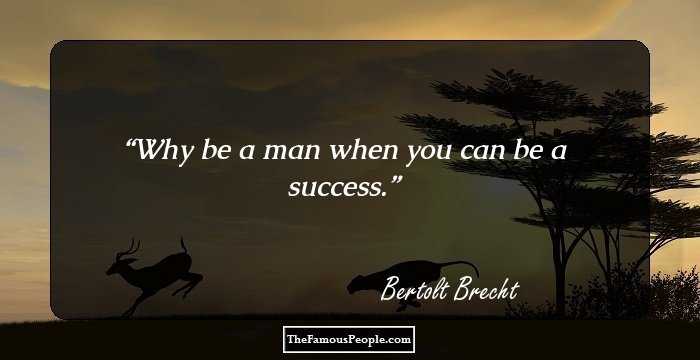 Why be a man when you can be a success.