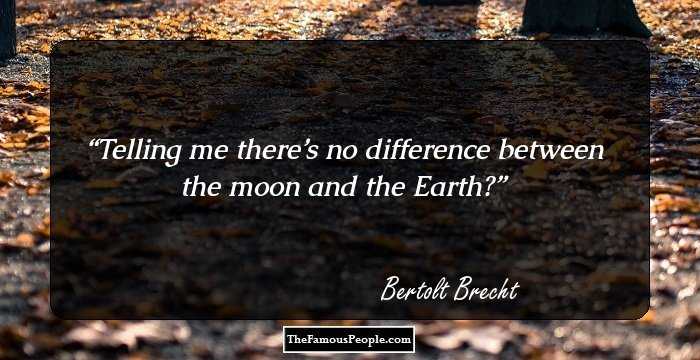 Telling me there’s no difference between the moon and the Earth?