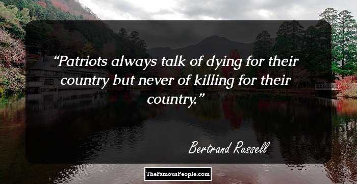 Patriots always talk of dying for their country but never of killing for their country.