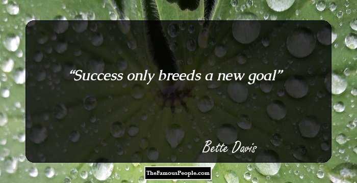 Success only breeds a new goal