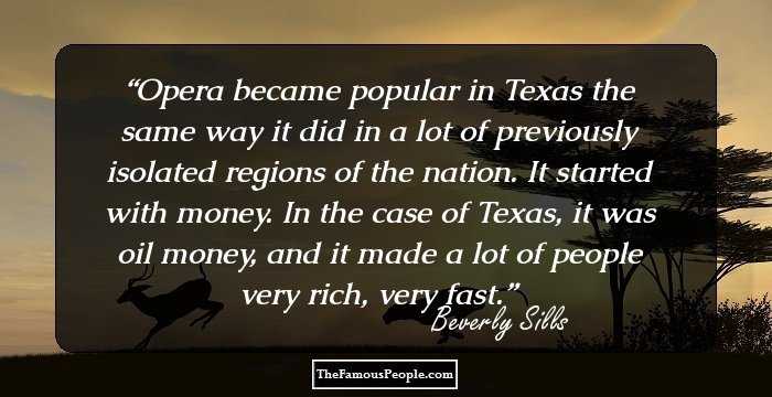 Opera became popular in Texas the same way it did in a lot of previously isolated regions of the nation. It started with money. In the case of Texas, it was oil money, and it made a lot of people very rich, very fast.