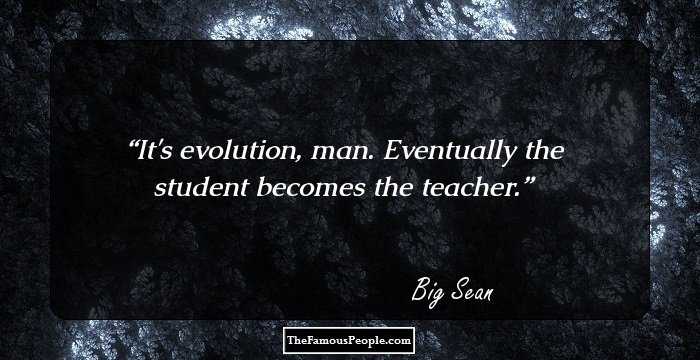 It's evolution, man. Eventually the student becomes the teacher.