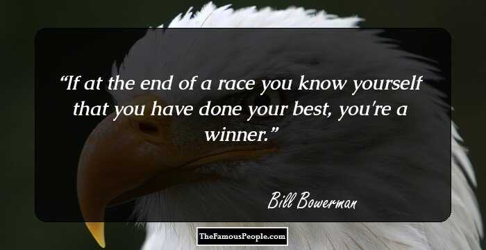 If at the end of a race you know yourself that you have done your best, you're a winner.