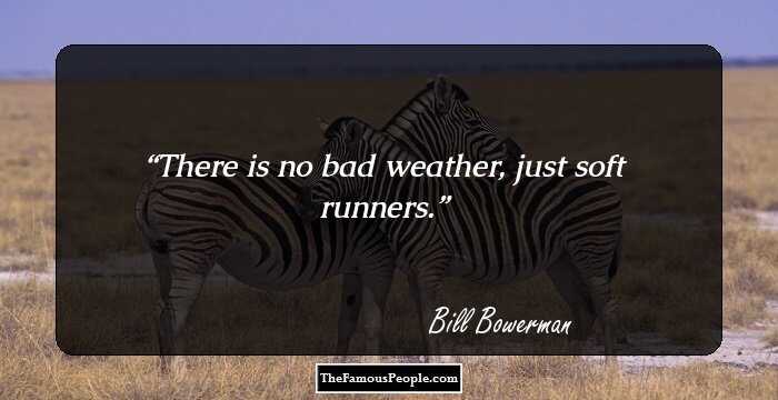 There is no bad weather, just soft runners.