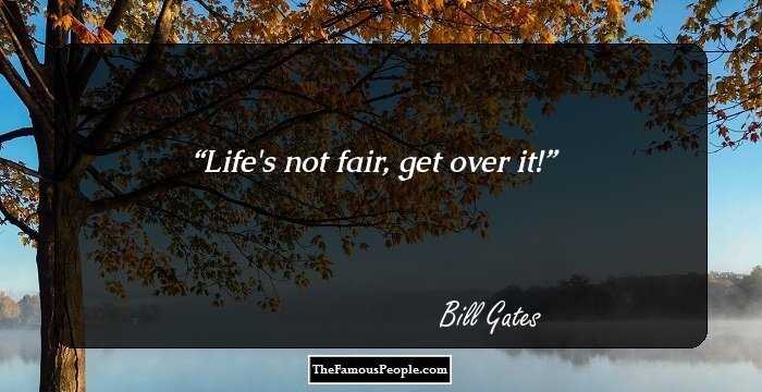 Life's not fair, get over it!