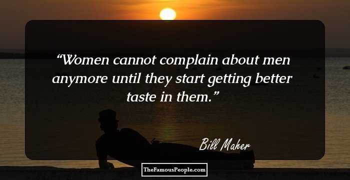 Women cannot complain about men anymore until they start getting better taste in them.