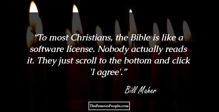 To most Christians, the Bible is like a software license. Nobody actually reads it. They just scroll to the bottom and click 'I agree'.