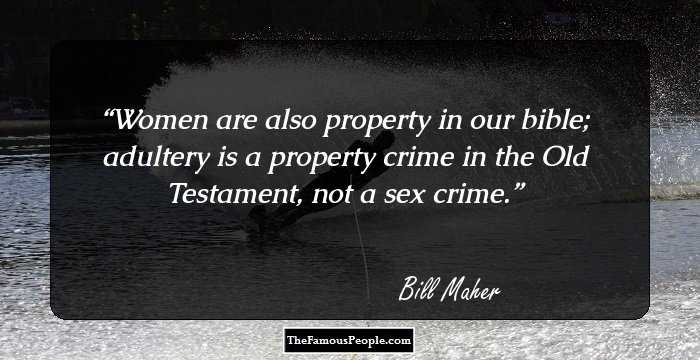 Women are also property in our bible; adultery is a property crime in the Old Testament, not a sex crime.