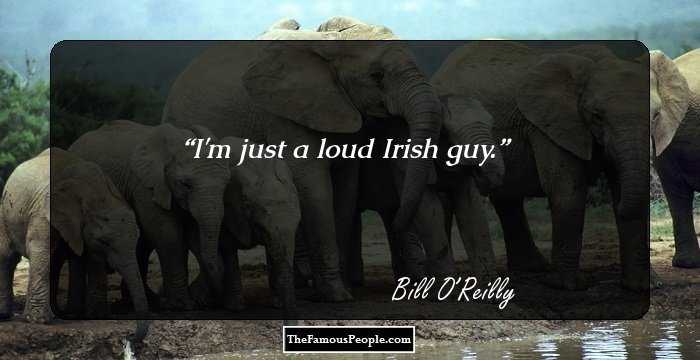 I'm just a loud Irish guy.