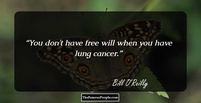 You don't have free will when you have lung cancer.