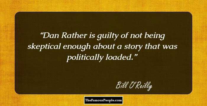 Dan Rather is guilty of not being skeptical enough about a story that was politically loaded.
