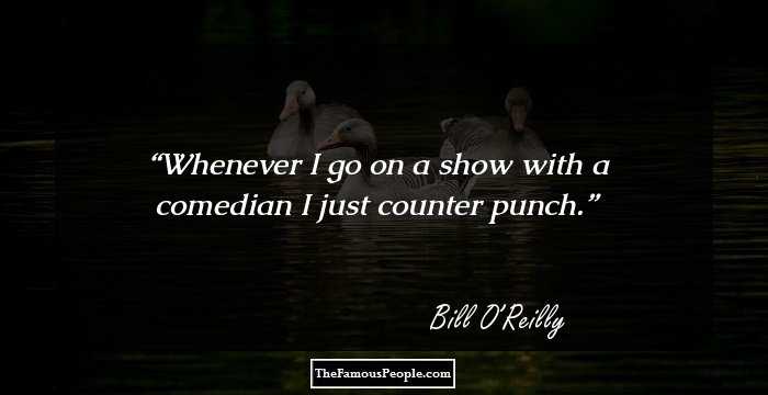 Whenever I go on a show with a comedian I just counter punch.
