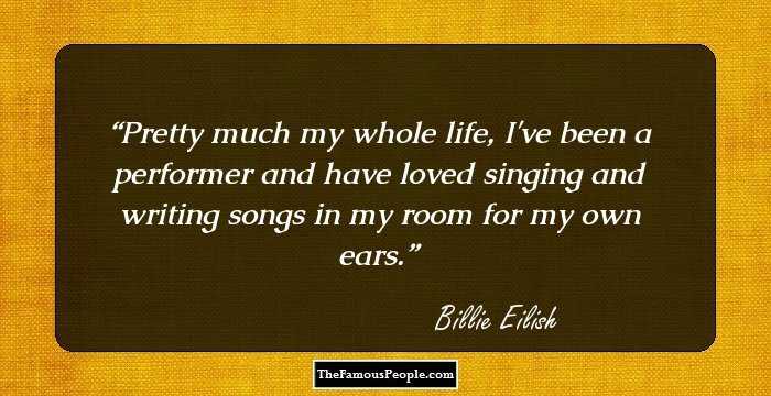 Pretty much my whole life, I've been a performer and have loved singing and writing songs in my room for my own ears.