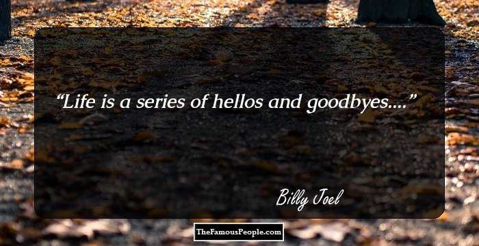Life is a series of hellos and goodbyes....