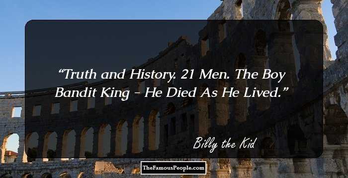 Truth and History. 21 Men. The Boy Bandit King - He Died As He Lived.