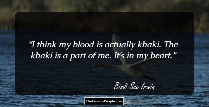 I think my blood is actually khaki. The khaki is a part of me. It's in my heart.