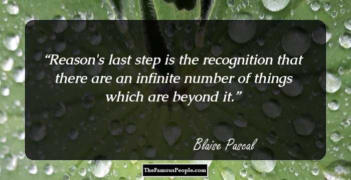 Reason's last step is the recognition that there are an infinite number of things which are beyond it.