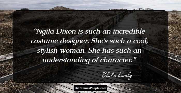 Ngila Dixon is such an incredible costume designer. She's such a cool, stylish woman. She has such an understanding of character.