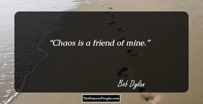 Chaos is a friend of mine.