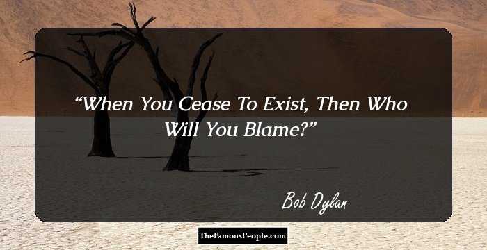 When You Cease To Exist, Then Who Will You Blame?