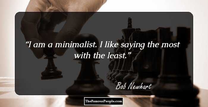 I am a minimalist. I like saying the most with the least.