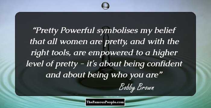 Pretty Powerful symbolises my belief that all women are pretty, and with the right tools, are empowered to a higher level of pretty - it's about being confident and about being who you are