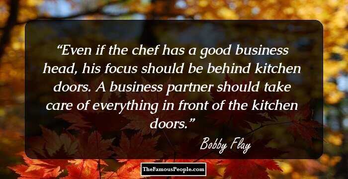 Even if the chef has a good business head, his focus should be behind kitchen doors. A business partner should take care of everything in front of the kitchen doors.