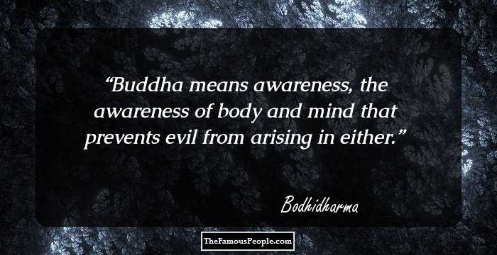 Buddha means awareness, the awareness of body and mind that prevents evil from arising in either.