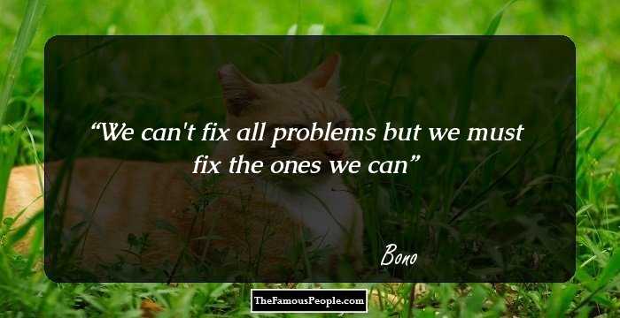 We can't fix all problems but we must fix the ones we can