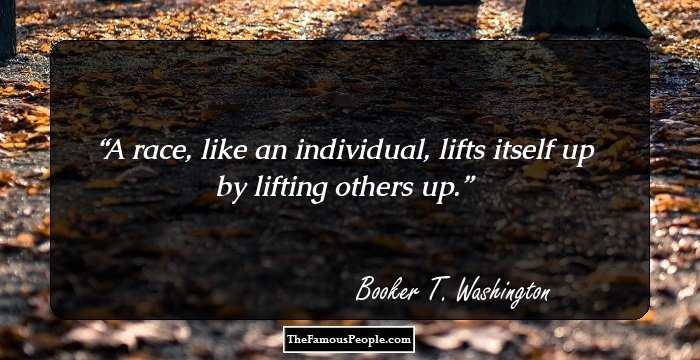 A race, like an individual, lifts itself up by lifting others up.