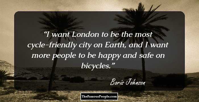I want London to be the most cycle-friendly city on Earth, and I want more people to be happy and safe on bicycles.