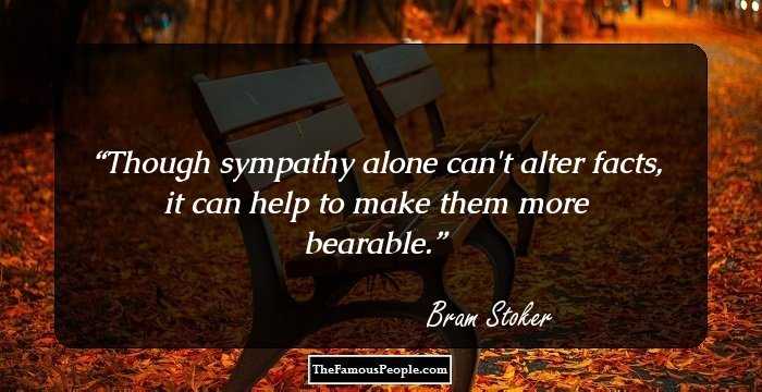 Though sympathy alone can't alter facts, it can help to make them more bearable.