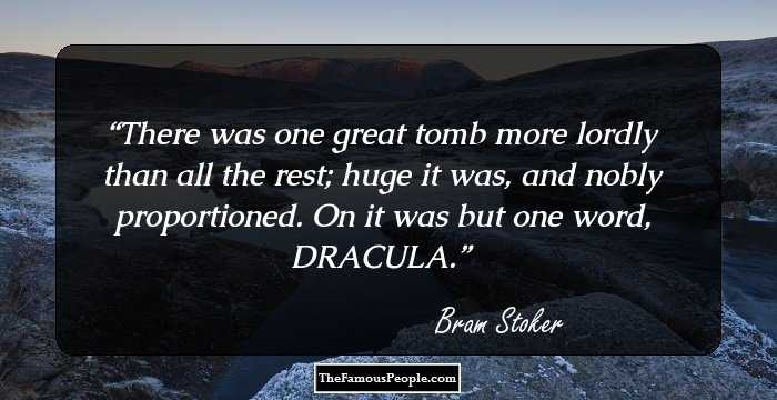 There was one great tomb more lordly than all the rest; huge it was, and nobly proportioned. On it was but one word, DRACULA.